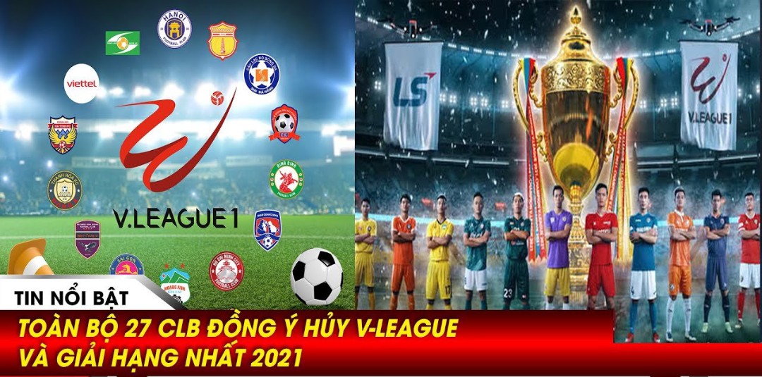 Đồng loạt các đội bóng đồng ý hủy các giải đấu V-League và giải hạng Nhất 2021
